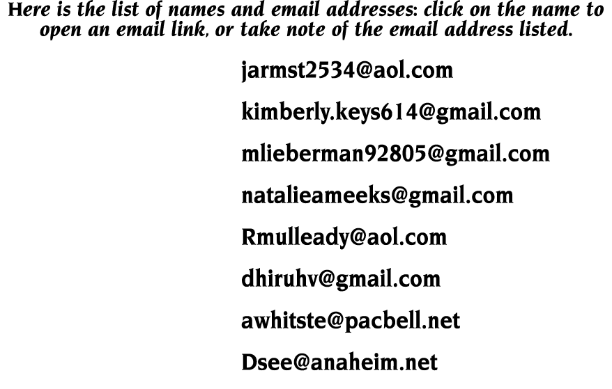 Here is the list of names and email addresses: click on the name to open an email link, or take note of the email add   