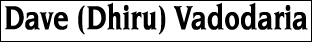 Dave (Dhiru) Vadodaria
